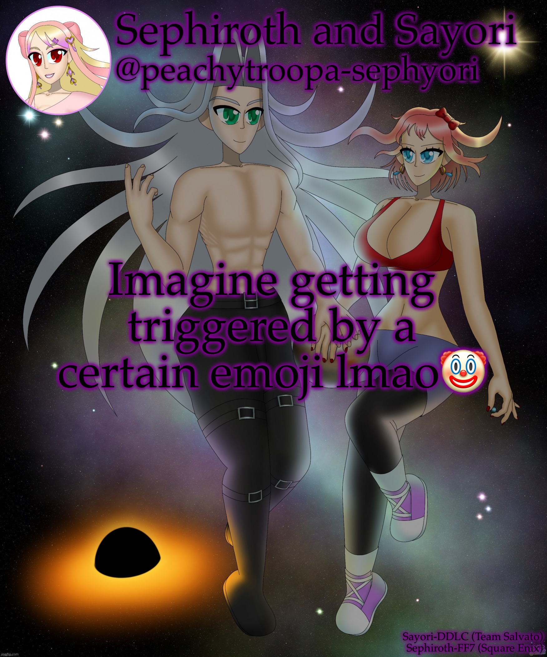 Sayori and Sephiroth | Imagine getting triggered by a certain emoji lmao🤡 | image tagged in sayori and sephiroth | made w/ Imgflip meme maker