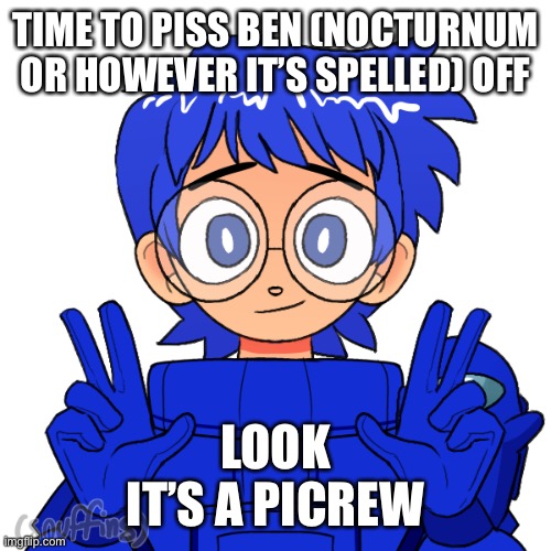 Jummy’s Among Us Oc (totally not copying Purple) | TIME TO PISS BEN (NOCTURNUM OR HOWEVER IT’S SPELLED) OFF; LOOK
IT’S A PICREW | image tagged in jummy s among us oc totally not copying purple | made w/ Imgflip meme maker
