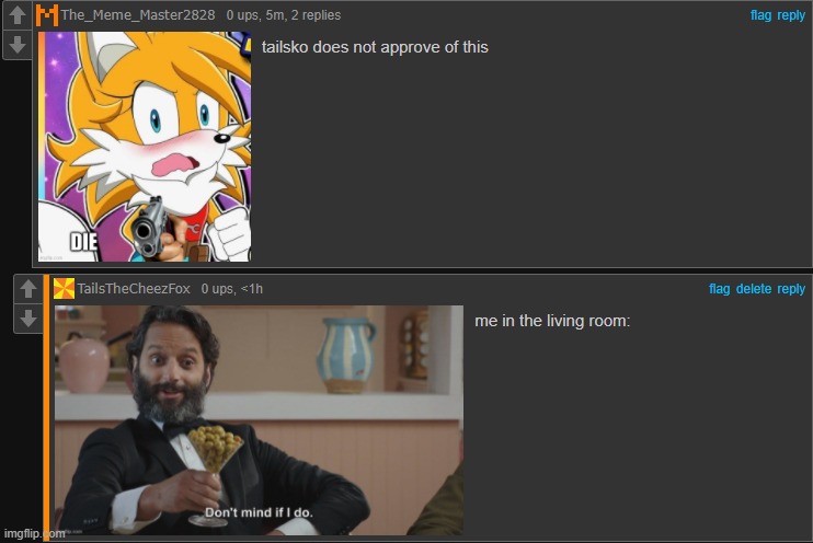 I don't think you get the joke, so, tailsko is telling me to die and i am in the living room. impossible to die. | made w/ Imgflip meme maker