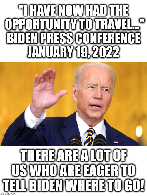 Biden: "I have now had the opportunity to travel..." | image tagged in joe biden,press conference,travel,where's waldo,lost in space,lets go brandon | made w/ Imgflip meme maker