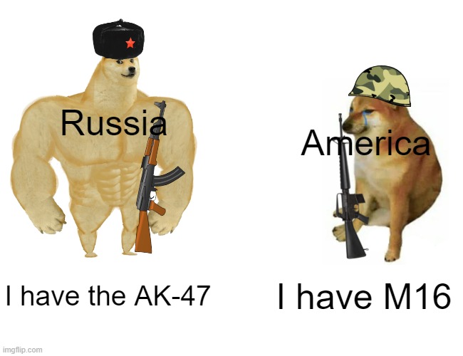 Buff Doge vs. Cheems Meme | Russia; America; I have the AK-47; I have M16 | image tagged in memes,buff doge vs cheems | made w/ Imgflip meme maker