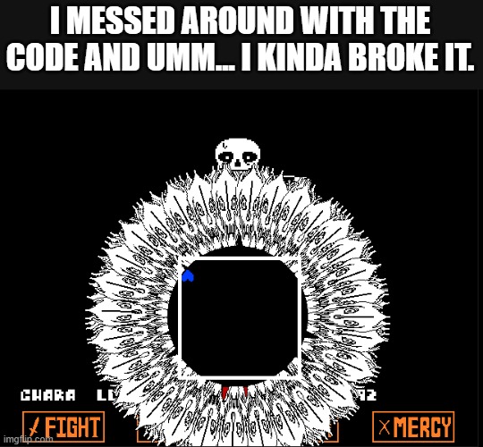 oops | I MESSED AROUND WITH THE CODE AND UMM... I KINDA BROKE IT. | made w/ Imgflip meme maker