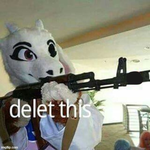 Toriel Delete This | image tagged in toriel delete this | made w/ Imgflip meme maker