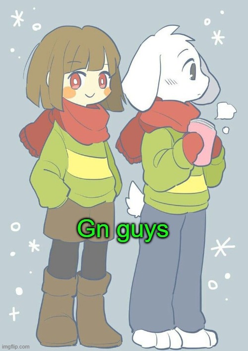 gn | Gn guys | image tagged in asriel winter temp | made w/ Imgflip meme maker