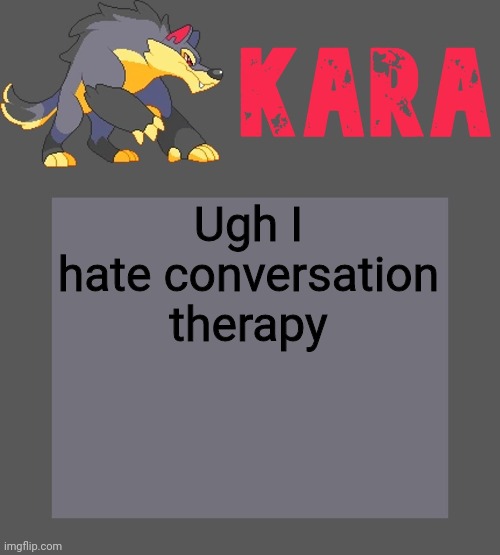 Kara's Luminex temp | Ugh I hate conversation therapy | image tagged in kara's luminex temp | made w/ Imgflip meme maker