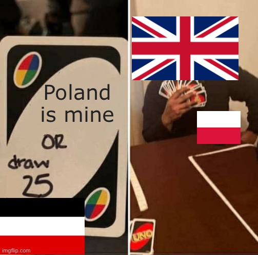 The newer historical buffness of me | Poland is mine | image tagged in memes,uno draw 25 cards | made w/ Imgflip meme maker