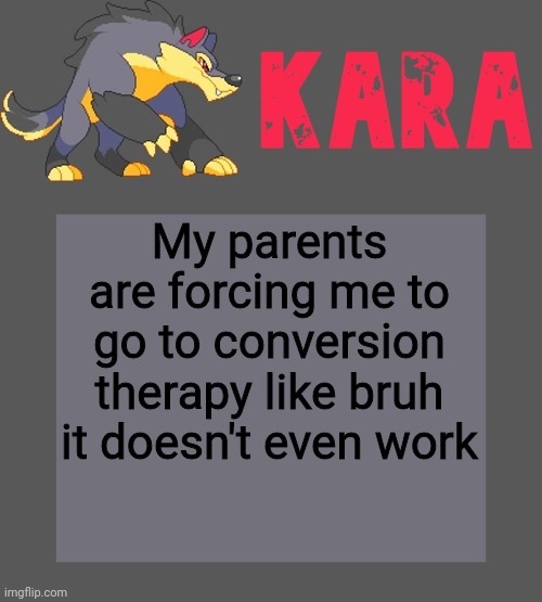 Kara's Luminex temp | My parents are forcing me to go to conversion therapy like bruh it doesn't even work | image tagged in kara's luminex temp | made w/ Imgflip meme maker