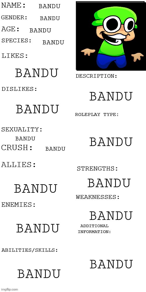 (Updated) Roleplay OC showcase | BANDU; BANDU; BANDU; BANDU; BANDU; BANDU; BANDU; BANDU; BANDU; BANDU; BANDU; BANDU; BANDU; BANDU; BANDU; BANDU | image tagged in updated roleplay oc showcase | made w/ Imgflip meme maker