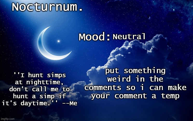 Nocturnum's crescent template | Neutral; put something weird in the comments so i can make your comment a temp | image tagged in nocturnum's crescent template | made w/ Imgflip meme maker