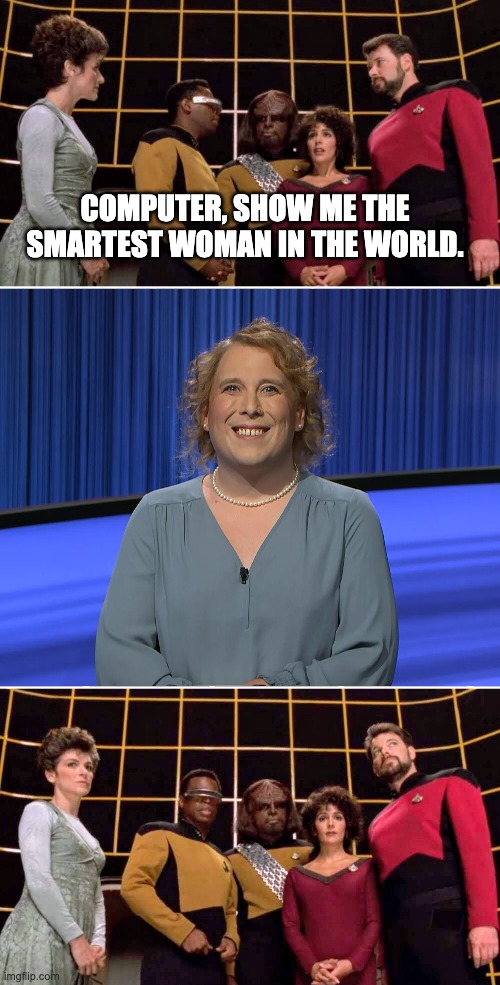 Smartest Woman In The World | COMPUTER, SHOW ME THE SMARTEST WOMAN IN THE WORLD. | image tagged in computer show me | made w/ Imgflip meme maker