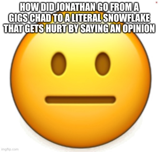 Dang bro.. | HOW DID JONATHAN GO FROM A GIGS CHAD TO A LITERAL SNOWFLAKE THAT GETS HURT BY SAYING AN OPINION | image tagged in dang bro | made w/ Imgflip meme maker