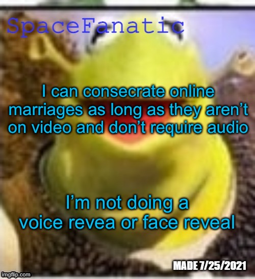 Ye Olde Announcements | I can consecrate online marriages as long as they aren’t on video and don’t require audio; I’m not doing a voice revea or face reveal | image tagged in spacefanatic announcement temp | made w/ Imgflip meme maker