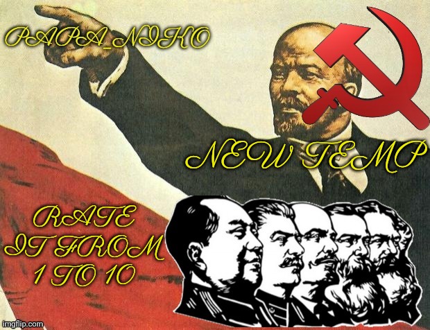 New temp | RATE IT FROM 1 TO 10; NEW TEMP | image tagged in papa_niko communist temp | made w/ Imgflip meme maker