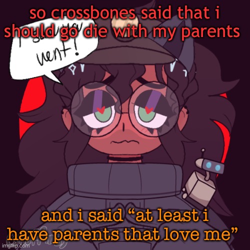 tbh i forgot that his parents DIDN’T want him- i feel bad now  ._. | so crossbones said that i should go die with my parents; and i said “at least i have parents that love me” | image tagged in cinny in amorg us | made w/ Imgflip meme maker