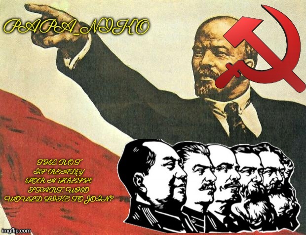 Papa_niko Communist temp | THE R.O.T IS READY FOR A FRESH START. WHO WOULD LIKE TO JOIN? | image tagged in papa_niko communist temp | made w/ Imgflip meme maker