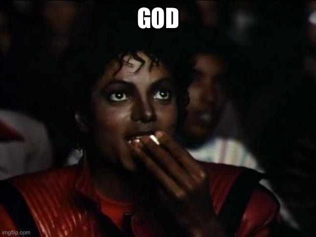 Michael Jackson Popcorn Meme | GOD | image tagged in memes,michael jackson popcorn | made w/ Imgflip meme maker