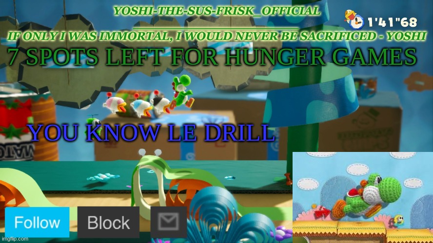 Yoshi_Official Announcement Temp v10 | 7 SPOTS LEFT FOR HUNGER GAMES; YOU KNOW LE DRILL | image tagged in yoshi_official announcement temp v10 | made w/ Imgflip meme maker