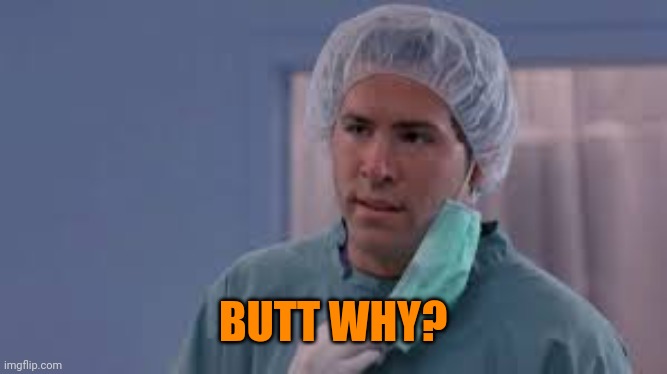 But why | BUTT WHY? | image tagged in but why | made w/ Imgflip meme maker