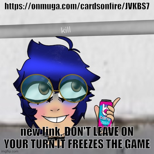 https://onmuga.com/cardsonfire/JVKBS7 | https://onmuga.com/cardsonfire/JVKBS7; new link, DON'T LEAVE ON YOUR TURN IT FREEZES THE GAME | image tagged in cooper kill selfie | made w/ Imgflip meme maker