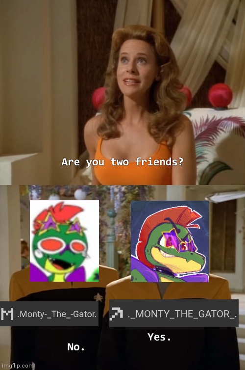 Are you two friends? | image tagged in are you two friends | made w/ Imgflip meme maker