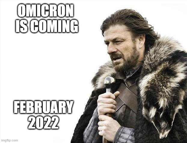 Brace Yourselves X is Coming Meme | OMICRON
 IS COMING; FEBRUARY 2022 | image tagged in memes,brace yourselves x is coming | made w/ Imgflip meme maker