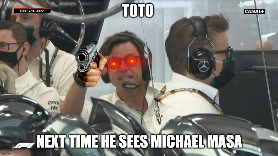 Toto Wolff shouts | TOTO; NEXT TIME HE SEES MICHAEL MASA | image tagged in toto wolff shouts | made w/ Imgflip meme maker