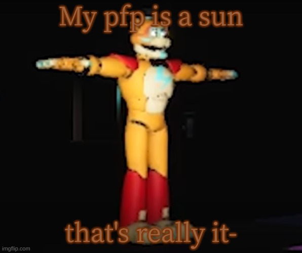 me when: | My pfp is a sun; that's really it- | image tagged in me when | made w/ Imgflip meme maker