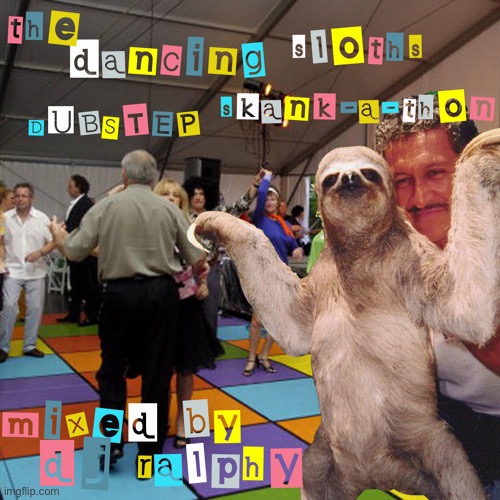 The dancing sloth dubstep skankathon | image tagged in the dancing sloth dubstep skankathon | made w/ Imgflip meme maker