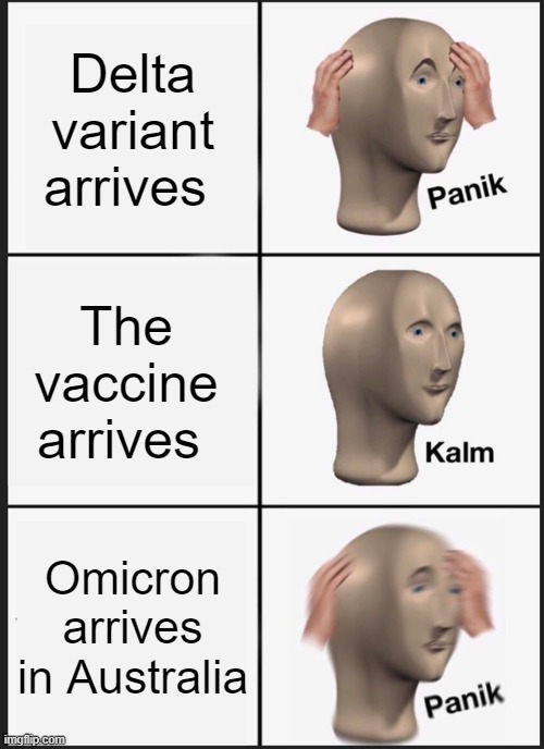 Panik Kalm Panik | Delta variant arrives; The vaccine arrives; Omicron arrives in Australia | image tagged in memes,panik kalm panik | made w/ Imgflip meme maker