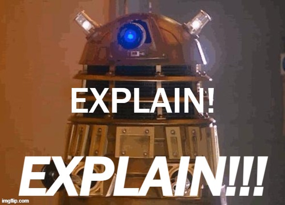 Dalek explain explain | image tagged in dalek explain explain | made w/ Imgflip meme maker