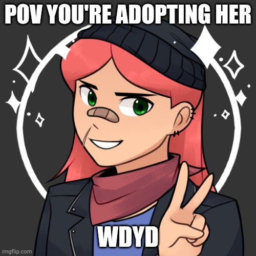 POV YOU'RE ADOPTING HER; WDYD | made w/ Imgflip meme maker