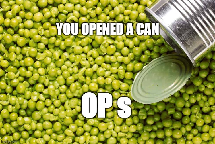 Do you want to have a can o'peas? (originally made by HomerD) | made w/ Imgflip meme maker