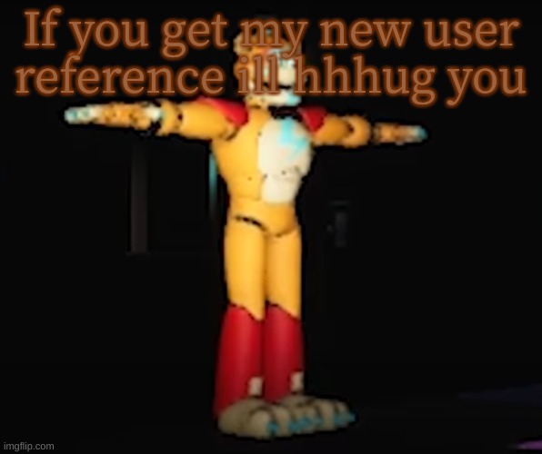 me when: | If you get my new user reference ill hhhug you | image tagged in me when | made w/ Imgflip meme maker