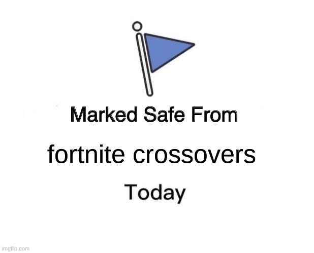 Marked Safe From Meme | fortnite crossovers | image tagged in memes,marked safe from,fortnite | made w/ Imgflip meme maker
