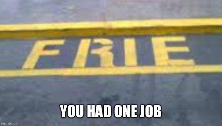 YOU HAD ONE JOB | made w/ Imgflip meme maker