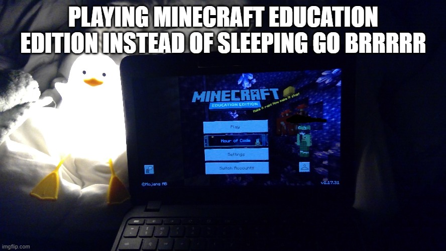 PLAYING MINECRAFT EDUCATION EDITION INSTEAD OF SLEEPING GO BRRRRR | made w/ Imgflip meme maker