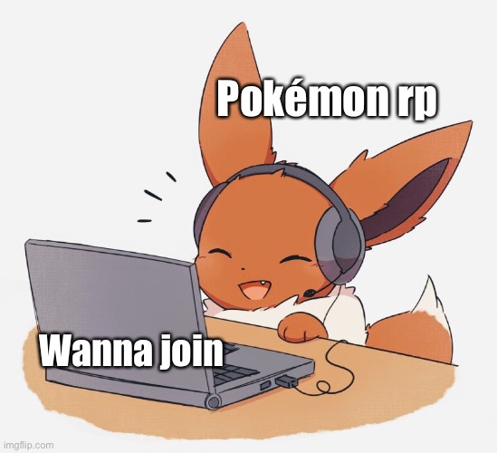 Pokémon rp | Pokémon rp; Wanna join | image tagged in gaming eevee | made w/ Imgflip meme maker