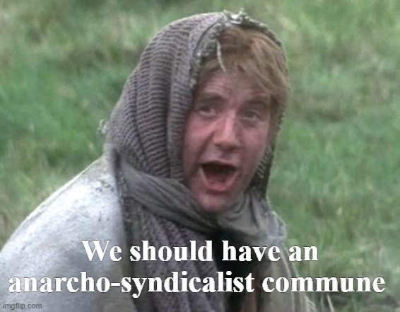 We should have an anarcho-syndicalist commune | made w/ Imgflip meme maker