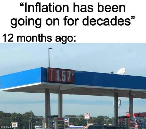 “Inflation has been going on for decades”; 12 months ago: | image tagged in politics lol,funny memes | made w/ Imgflip meme maker