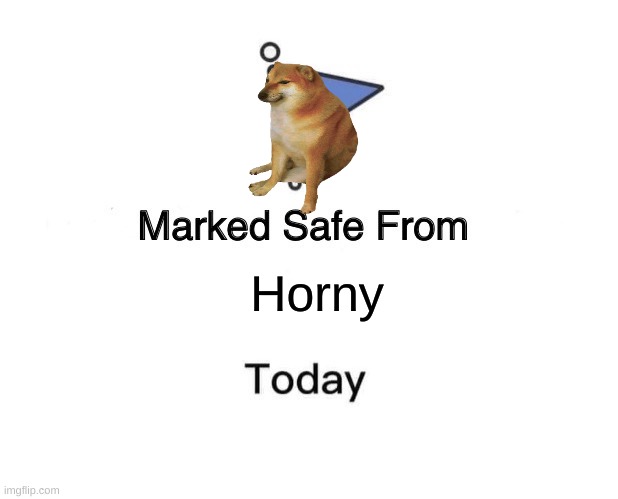 Honrydelete.exe |  Horny | image tagged in memes,marked safe from | made w/ Imgflip meme maker