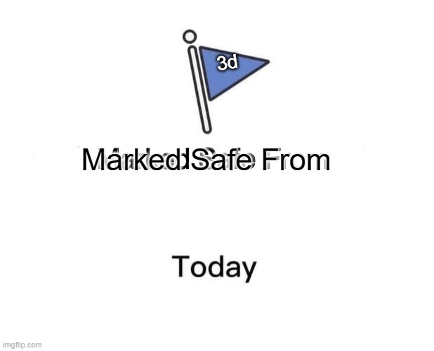 Marked Safe From | 3d; Marked Safe From | image tagged in memes,marked safe from | made w/ Imgflip meme maker