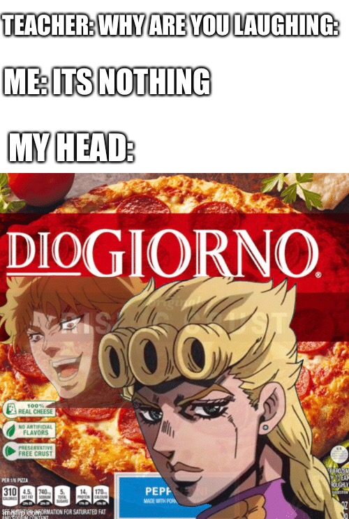 ME: ITS NOTHING; TEACHER: WHY ARE YOU LAUGHING:; MY HEAD: | image tagged in jojo's bizarre adventure,jojo,anime meme,jojo meme | made w/ Imgflip meme maker