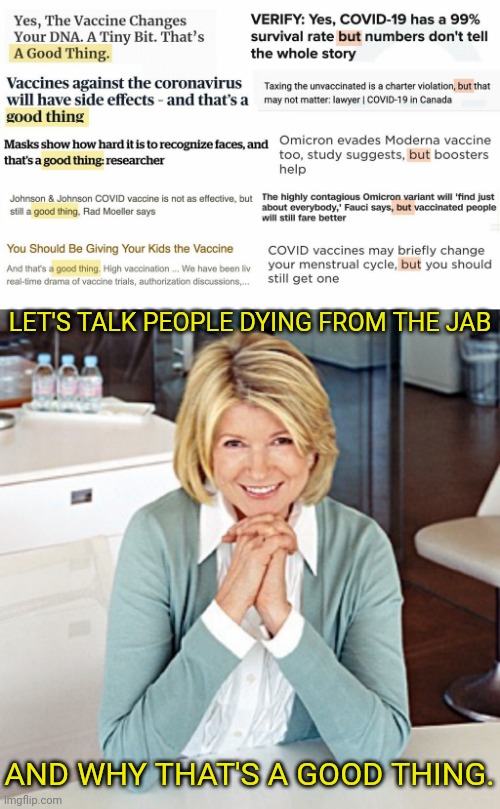 It's a good thing | LET'S TALK PEOPLE DYING FROM THE JAB; AND WHY THAT'S A GOOD THING. | image tagged in martha stewart,death,vaccine,it's a trap | made w/ Imgflip meme maker