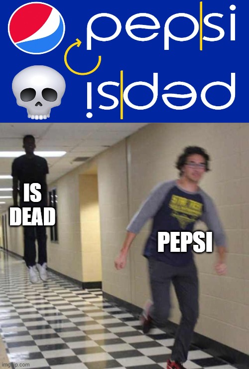 OH NO PEPSI |  IS DEAD; PEPSI | image tagged in floating boy chasing running boy,pepsi,espeluznante | made w/ Imgflip meme maker