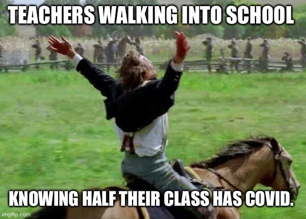 Teachers facing Covid in class | TEACHERS WALKING INTO SCHOOL; KNOWING HALF THEIR CLASS HAS COVID. | image tagged in covid-19,teachers | made w/ Imgflip meme maker