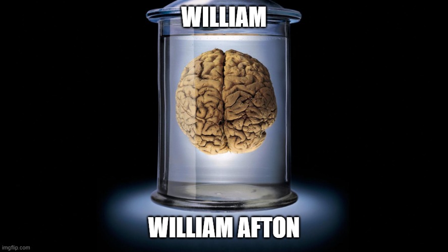 Pickled brain | WILLIAM WILLIAM AFTON | image tagged in pickled brain | made w/ Imgflip meme maker