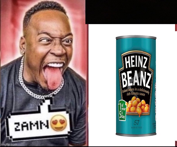 Those are some good looking beans | image tagged in zamn | made w/ Imgflip meme maker