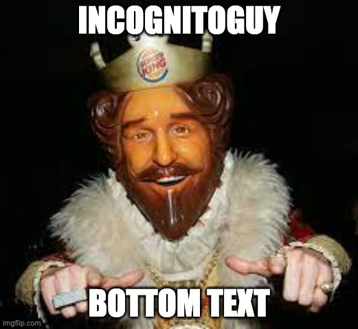 Borgor Kong | INCOGNITOGUY; BOTTOM TEXT | image tagged in memes,unfunny | made w/ Imgflip meme maker