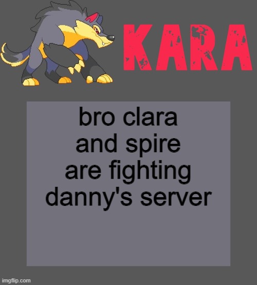 Kara's Luminex temp | bro clara and spire are fighting danny's server | image tagged in kara's luminex temp | made w/ Imgflip meme maker