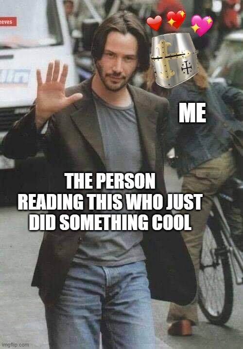 WOAHHH | ME; THE PERSON READING THIS WHO JUST DID SOMETHING COOL | image tagged in woman starring at keanu reeves,wholesome | made w/ Imgflip meme maker